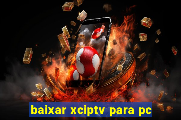 baixar xciptv para pc